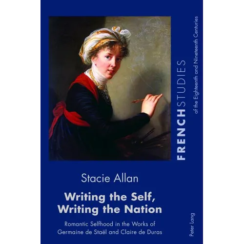 Writing the Self, Writing the Nation: Romantic Selfhood in the Works of Germaine de Staël and Claire de Duras