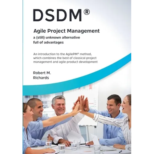 DSDM(R) - Agile Project Management - a (still) unknown alternative full of advantages: An introduction to the AgilePM(R) method, which combines the be