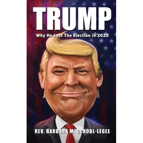 Trump: Why He Lost the 2020 Election