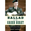 Ballad of the Green Beret: The Life and Wars of Staff Sergeant Barry Sadler from the Vietnam War and Pop Stardom to Murder and an Unsolved, Violent De