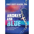Broken And Blue: A Policeman's Guide To Health, Hope, and Healing