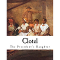 Clotel: The President's Daughter