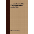 An American Soldier - Letters Of Edwin Austin Abbey