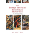 The Benign Prostatic Hyperplasia Mastery Bible: Your Blueprint for Complete Benign Prostatic Hyperplasia Management