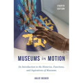 Museums in Motion: An Introduction to the Histories, Functions, and Aspirations of Museums