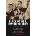 Black Power, Jewish Politics: Reinventing the Alliance in the 1960s, Revised Edition