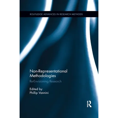 Non-Representational Methodologies: Re-Envisioning Research
