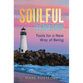 Soulful Leadership: Tools for a New Way of Being