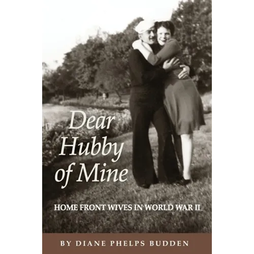 Dear Hubby of Mine: Home Front Wives of World War II