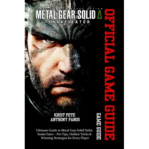 Metal Gear Solid Delta: SNAKE EATER GAME GUIDE: Ultimate Guide to Metal Gear Solid Delta: Snake Eater - Pro Tips, Hidden Tricks & Winning Strategies f