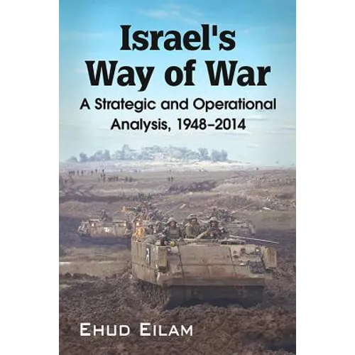 Israel's Way of War: A Strategic and Operational Analysis, 1948-2014