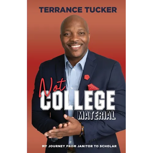 Not College Material: My Journey from Janitor to Scholar