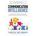 Communication Intelligence: Leverage Your Strengths and Optimize Every Interaction to Work Best with Others