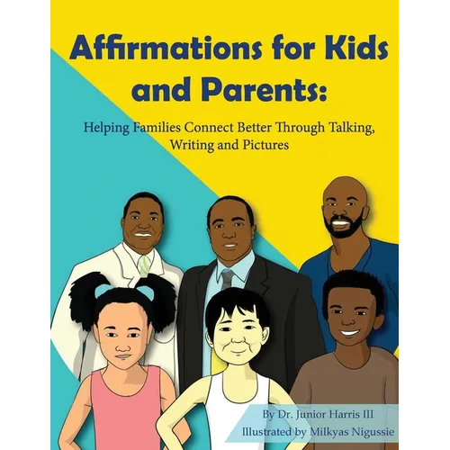 Affirmations for Kids and Parents: Helping Families Connect Better Through Talking, Writing and Pictures