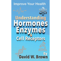Understanding Hormones, Enzymes & Cell Receptors: Improve Your Health