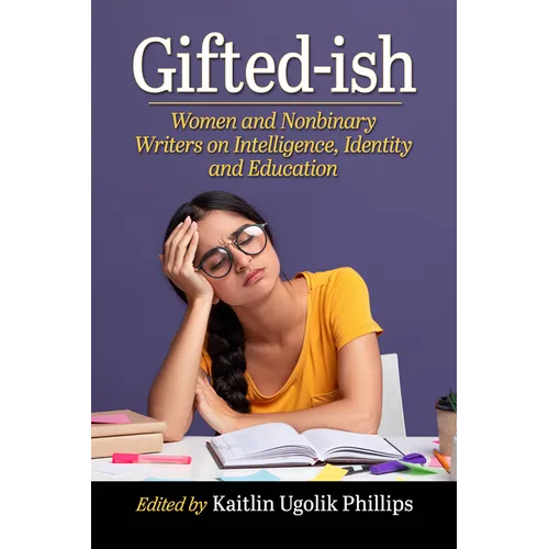 Gifted-Ish: Women and Nonbinary Writers on Intelligence, Identity and Education