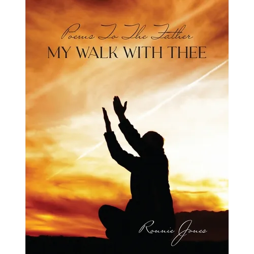 Poems To The Father My Walk With Thee