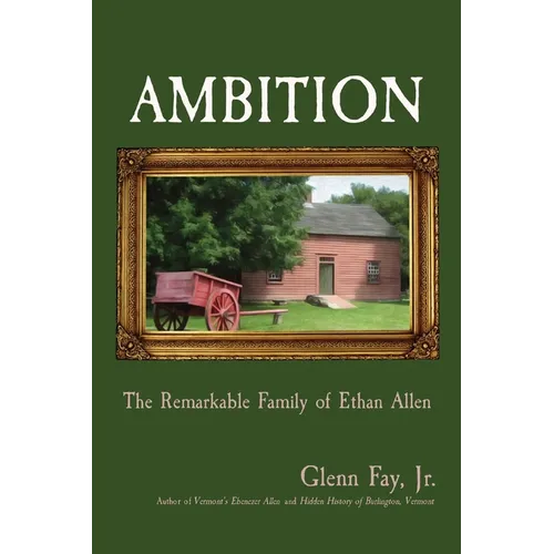 Ambition: The Remarkable Family of Ethan Allen