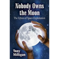 Nobody Owns the Moon: The Ethics of Space Exploitation