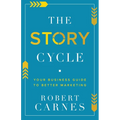 The Story Cycle: Your Business Guide to Better Marketing