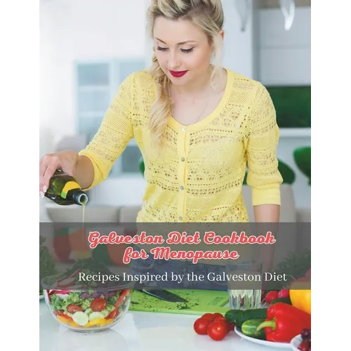 Galveston Diet Cookbook for Menopause: Wholesome Eating for Menopause: Recipes Inspired by the Galveston Diet