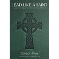 Lead Like a Saint: Lessons and Values from the Life of Saint Patrick