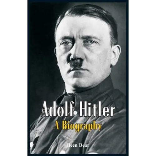 Adolf Hitler - A Biography