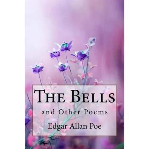 The Bells, and Other Poems Edgar Allan Poe