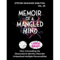 Memoir of a Mangled Mind (Large Print Edition): How Concealing My Dissociative Identity Disorder Unleashed Multiple Personalities