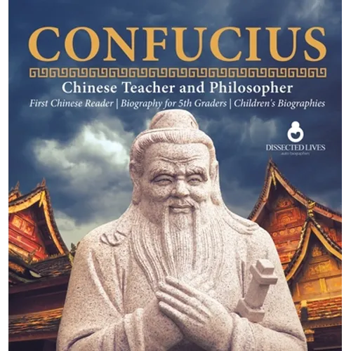 Confucius Chinese Teacher and Philosopher First Chinese Reader Biography for 5th Graders Children's Biographies