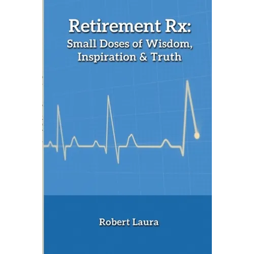 Retirement Rx: Small Doses of Wisdom, Inspiration & Truth