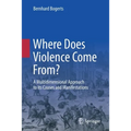 Where Does Violence Come From?: A Multidimensional Approach to Its Causes and Manifestations