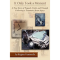 It Only Took a Moment: A True Story of Tragedy, Faith, and Triumph Following a Traumatic Brain Injury