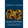 Quality Still Works: How to Make Your Organization Even More Successful