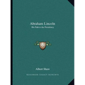 Abraham Lincoln: His Path to the Presidency