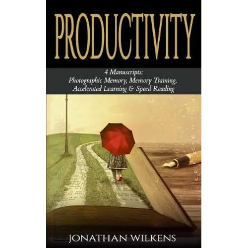 Productivity: 4 Manuscripts: Photographic Memory, Memory Training, Accelerated Learning & Speed Reading
