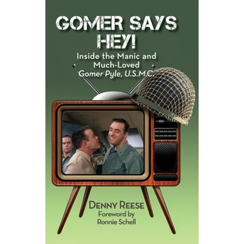 Gomer Says Hey! Inside the Manic and Much-Loved Gomer Pyle, U.S.M.C. (hardback)