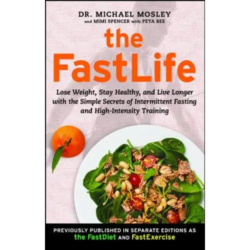 The FastLife: Lose Weight, Stay Healthy, and Live Longer with the Simple Secrets of Intermittent Fasting and High-Intensity Training