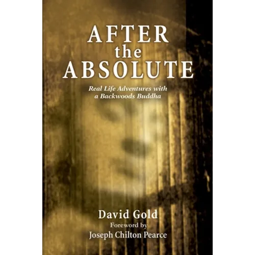After the Absolute: Real Life Adventures With A Backwoods Buddha