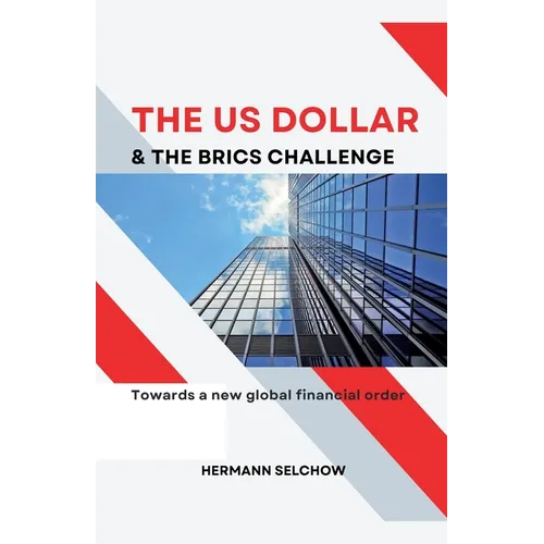 The US Dollar and the BRICS Challenge - Towards a new global financial order