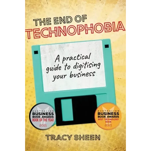 The End of Technophobia: A practical guide to digitising your business