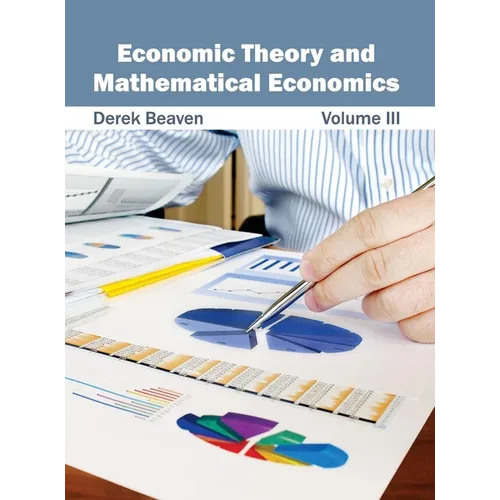 Economic Theory and Mathematical Economics: Volume III