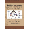Rapid ABG Interpretation - BiPAP & Ventilator Handbook For MDs, RRTs, & RNs