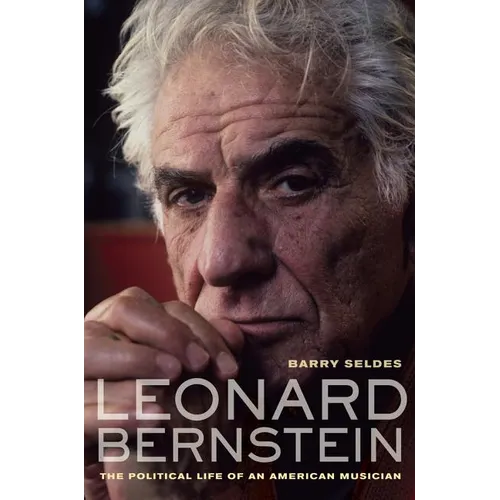 Leonard Bernstein: The Political Life of an American Musician