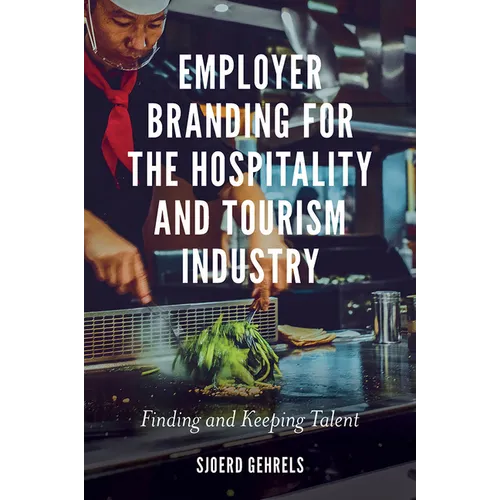 Employer Branding for the Hospitality and Tourism Industry: Finding and Keeping Talent