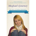 Meghan's Journey: The Story of Meghan Redenbach: The Teenage Girl Who Showed a Community How to Man Up in the Face of Cancer