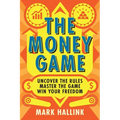 The Money Game: Uncover the Rules - Master the Game - Win Your Freedom