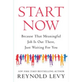 Start Now: Because That Meaningful Job Is Out There, Just Waiting for You