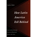 How Latin America Fell Behind: Essays on the Economic Histories of Brazil and Mexico