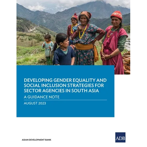 Developing Gender Equality and Social Inclusion Strategies for Sector Agencies in South Asia: A Guidance Note